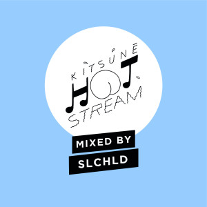 Album Kitsuné Hot Stream Mixed By Slchld from SLCHLD