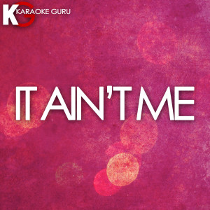 ดาวน์โหลดและฟังเพลง It Ain't Me (伴奏) พร้อมเนื้อเพลงจาก Karaoke Guru