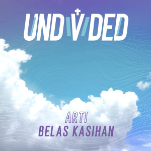 Dengarkan lagu Arti Belas Kasihan nyanyian Undivided Worship dengan lirik