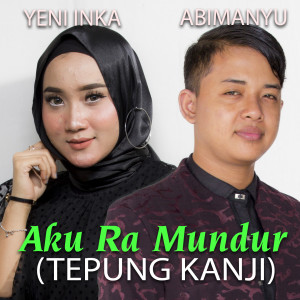收聽Yeni Inka的Aku Ra Mundur ( Tepung Kanji )歌詞歌曲