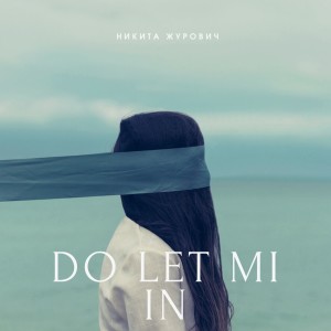 收聽Никита Журович的Do Let Me In歌詞歌曲
