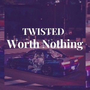 Dengarkan Worth Nothing lagu dari TVVISTED dengan lirik