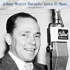 อัลบัม Johnny Mercer Favourite Lyrics & Music (All Tracks Remastered) ศิลปิน Various