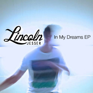 ดาวน์โหลดและฟังเพลง In My Dreams พร้อมเนื้อเพลงจาก Lincoln Jesser