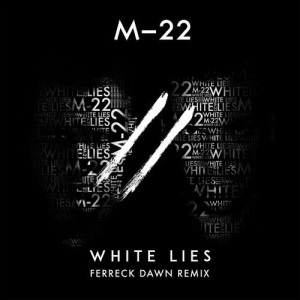 ดาวน์โหลดและฟังเพลง White Lies (Ferreck Dawn Edit) พร้อมเนื้อเพลงจาก M-22