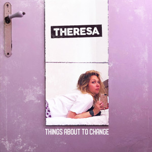 Album Things About To Change oleh Theresa