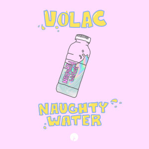 ดาวน์โหลดและฟังเพลง Naughty Water พร้อมเนื้อเพลงจาก Volac