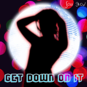 ดาวน์โหลดและฟังเพลง Get Down On It พร้อมเนื้อเพลงจาก Soul Glow