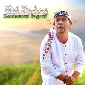 Dengarkan lagu Kadeudeuh Pageuh nyanyian Bah Dadeng dengan lirik