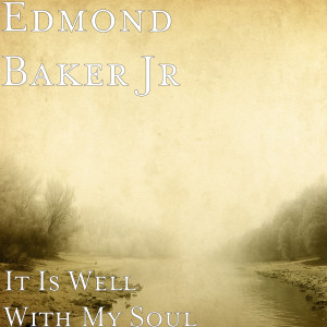 Edmond Baker Jr的專輯It Is Well With My Soul
