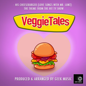 Geek Music的專輯His Cheeseburger (Love Songs With Mr.Lunt) [From "VeggieTales"]