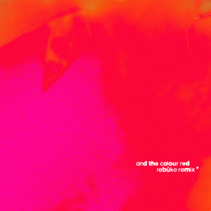 ดาวน์โหลดและฟังเพลง and the colour red (Rebūke Remix) พร้อมเนื้อเพลงจาก Underworld