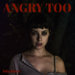 Album Angry Too (Explicit) oleh Lola Blanc