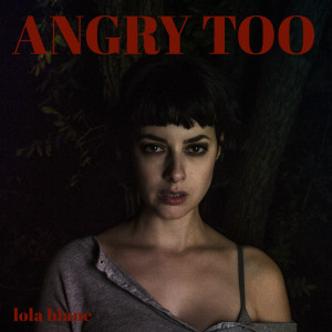 Lola Blanc的專輯Angry Too (Explicit)