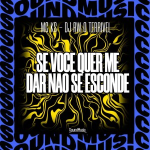 收听mc ks的SE VOCE QUER ME DAR NAO SE ESCONDE (Explicit)歌词歌曲