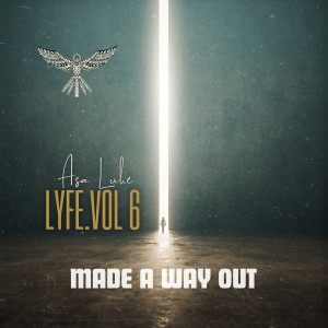 Listen to Lyfe, Vol.6 (Made a Way Out) song with lyrics from Asa Luke
