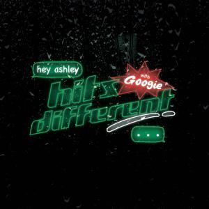 收聽hey ashley的Hits Different (feat. Googie) (Explicit)歌詞歌曲