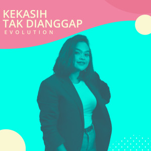 Listen to Kekasih Tak Dianggap song with lyrics from Evoluttion