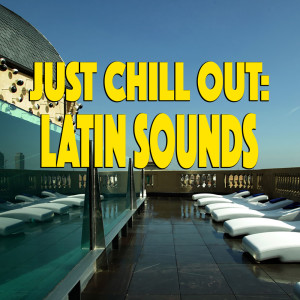 อัลบัม Just Chill Out: Latin Sounds ศิลปิน Various Artists