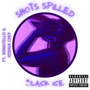 收聽3lack Ice的Shots Spilled (feat. Donatello & Joshua Chey) (Explicit)歌詞歌曲