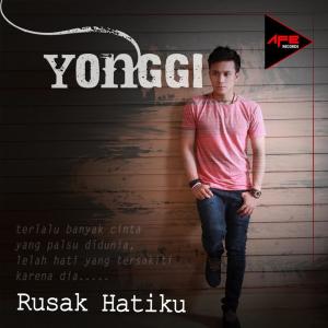 Dengarkan Rusak Hatiku lagu dari Yonggi dengan lirik