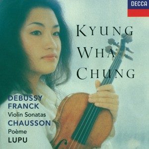 Kyung Wha Chung的專輯Franck / Debussy: Violin Sonatas / Chausson: Poème