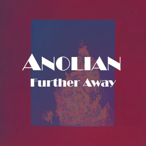 收聽Anolian的Further Away歌詞歌曲