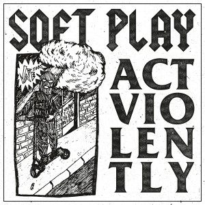 SOFT PLAY的專輯Act Violently (Explicit)