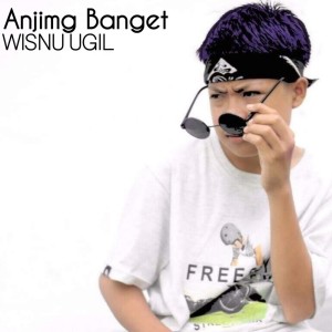 Dengarkan Anjim Banget lagu dari Wisnu Ugil dengan lirik