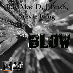 Album Blow (feat. Ray Mac D & J Bush) (Explicit) from Stevie King