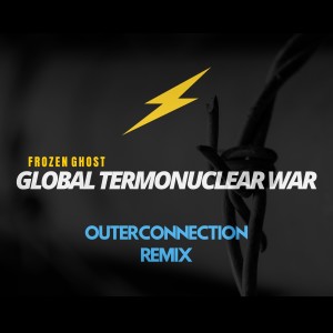 Album Global Termonuclear War (Remix) oleh Outer Connection