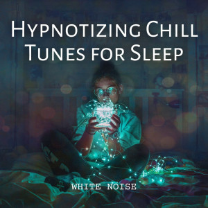 อัลบัม White Noise: Hypnotizing Chill Tunes for Sleep ศิลปิน Baby White Noise Machine