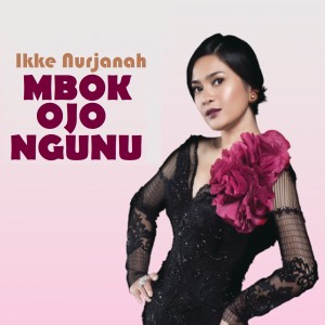 收聽Ikke Nurjanah的Mbok Ojo Ngunu歌詞歌曲