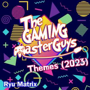 Album TheGamingMasterGuys Themes (2023) from Ryu Matrix