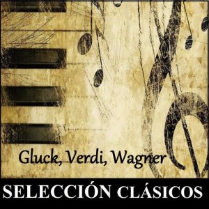 Various Artists的專輯Selección Clásicos - Gluck, Verdi, Wagner