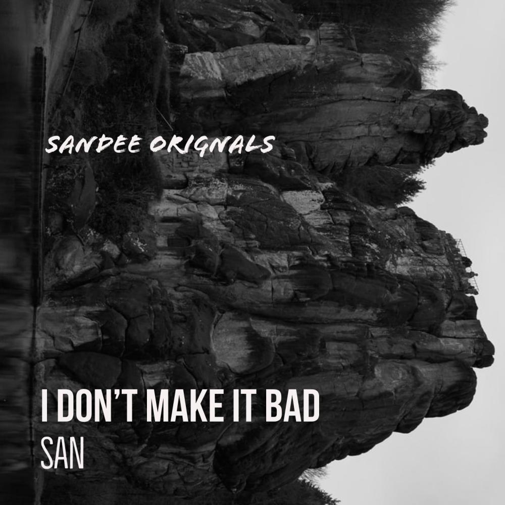 I Don't Make It Bad