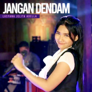 ดาวน์โหลดและฟังเพลง Jangan Dendam พร้อมเนื้อเพลงจาก Lusyana Jelita Adella