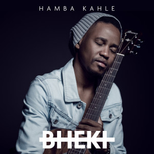 Listen to Hamba Kahle song with lyrics from Bheki