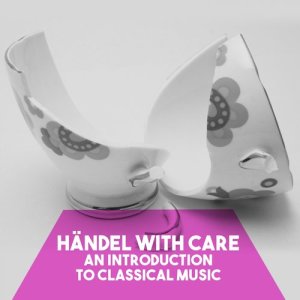 อัลบัม Händel with Care: An introduction to Classical Music ศิลปิน Munich Chamber Orchestra