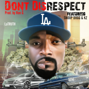 Dengarkan Don't Disrespect (feat. Snoop Dogg & Kz) (Explicit) lagu dari Latruth dengan lirik