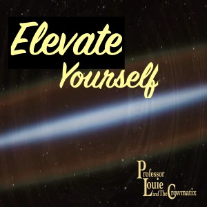 Professor Louie & The Crowmatix的專輯Elevate Yourself (Single)