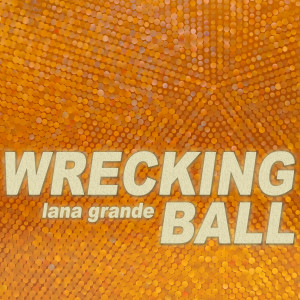 Dengarkan lagu Wrecking Ball nyanyian Lana Grande dengan lirik