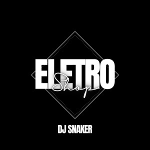 Listen to Eletro Shop (Remastered 2024|Explicit) song with lyrics from DJ SNAKER