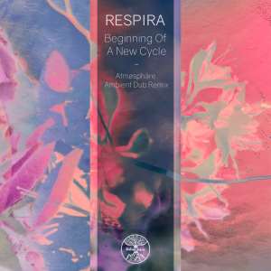 Album Beginning Of A New Cycle (Atmøsphäre Ambient Dub Remix) from Respira