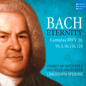 อัลบัม Bach: Eternity (Cantatas BWV 20, 93, 3, 10, 116, 124) ศิลปิน Christoph Spering