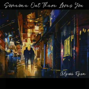 ดาวน์โหลดและฟังเพลง Someone out There Loves You พร้อมเนื้อเพลงจาก Alyssa Ryan
