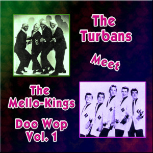 อัลบัม The Turbans Meet the Mellow-Kings Doo Wop, Vol. 1 ศิลปิน The Mellokings