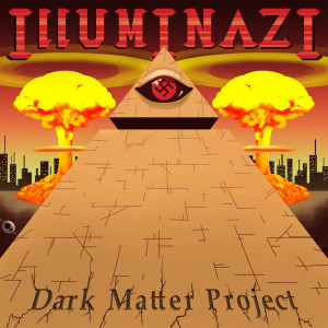Dark Matter Project的专辑Illumi-Nazi (Explicit)