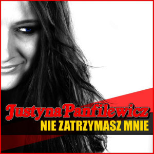 收聽Justyna Panfilewicz的Nie Zatrzymasz Mnie歌詞歌曲