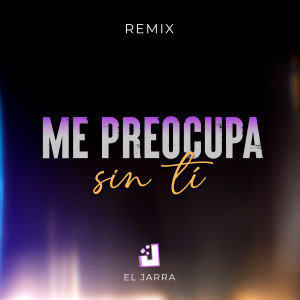 收聽El Jarra的Me Preocupa sin Ti (Remix)歌詞歌曲